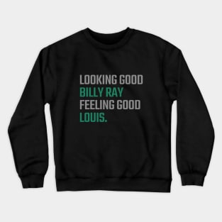 Looking Good Billy Ray, Feeling Good Louis Crewneck Sweatshirt